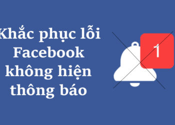 Khắc phục nhanh chóng lỗi Facebook không hiện thông báo