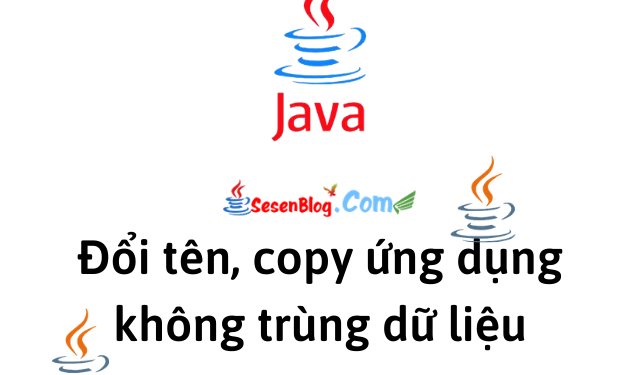 [online] Hướng Dẫn Đổi Tên, Copy Ứng Dụng Java Không Bị Trùng Dữ Liệu